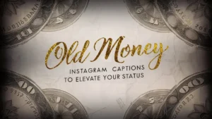 201+ Old Money Instagram Captions to Elevate Your Status