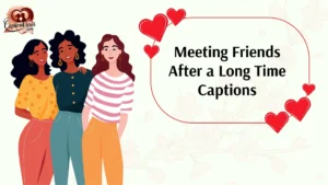 301+ Meeting Friends After a Long Time Captions