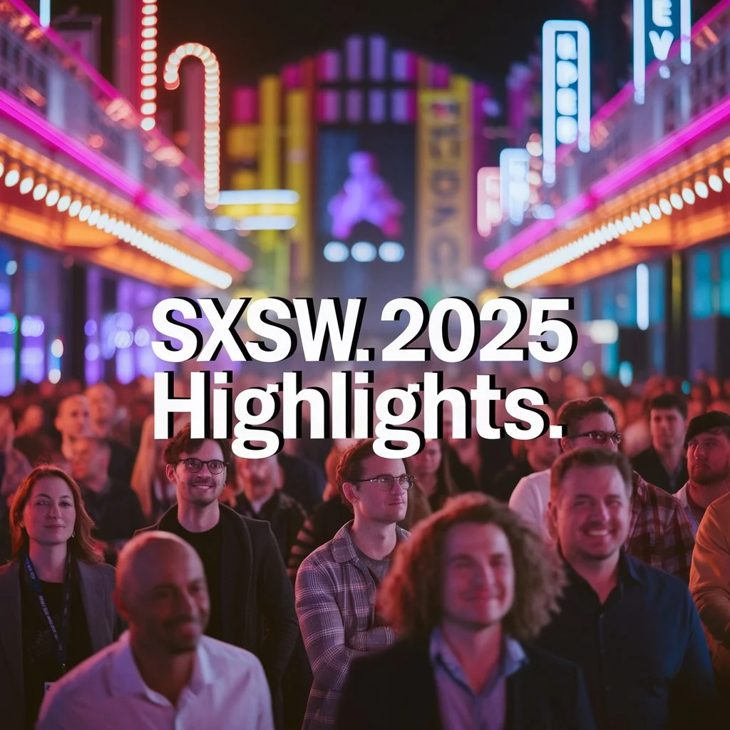 SXSW 2025 Highlights