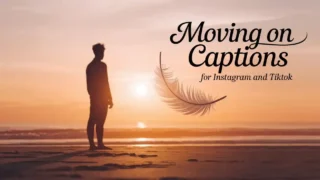 401+ Moving On Captions for Instagram and TikTok