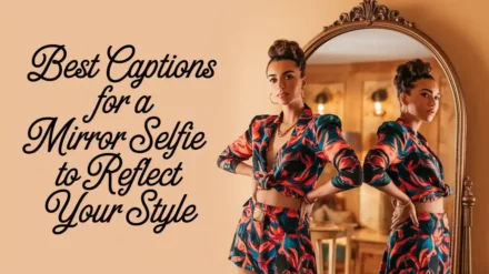 401+ Best Captions for a Mirror Selfie to Reflect Your Style