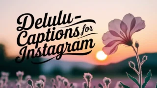 401+ Delulu Captions for Instagram