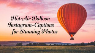 401+ Hot Air Balloon Instagram Captions for Stunning Photos